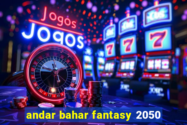 andar bahar fantasy 2050